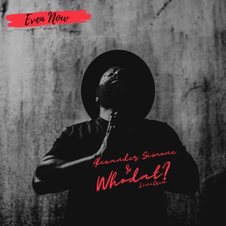 Even Now ft. WHODAT? Live Crew | Boomplay Music