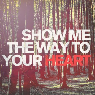 Show Me the Way to Your Heart