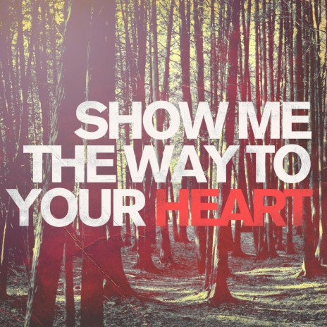 Show Me the Way to Your Heart