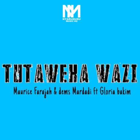 TUTAWEKA WAZI | Dems Mardadi, Maurice Farajah & Glory Bakim | Boomplay Music