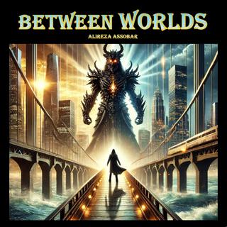 Between Worlds lyrics | Boomplay Music