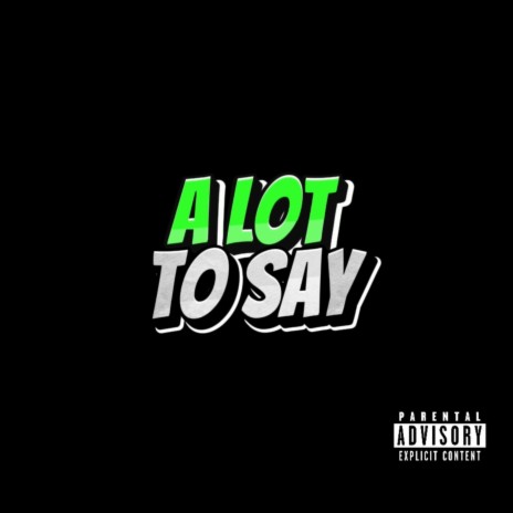 A LOT TO SAY | Boomplay Music