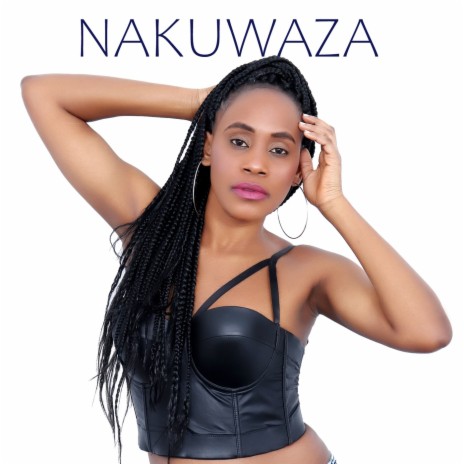 Nakuwaza | Boomplay Music