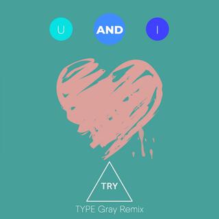 U and I (TYPE Gray Remix)