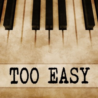 Too Easy (Piano Version)