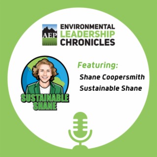 Educating & Influencing Future Generations, ft. Shane Coopersmith aka Sustainable Shane