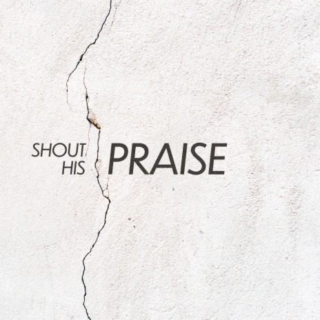 Shout His Praise (Live) | Boomplay Music