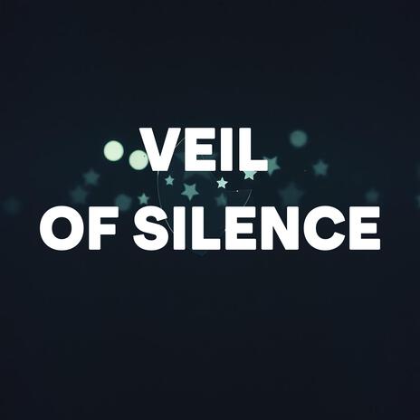 Veil of Silence | Boomplay Music