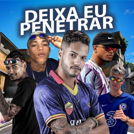 Deixa Eu Penetrar ft. Mc Boyugo, Mc Vert7, Allyson ZN, Inho ZN & Mc Gw | Boomplay Music