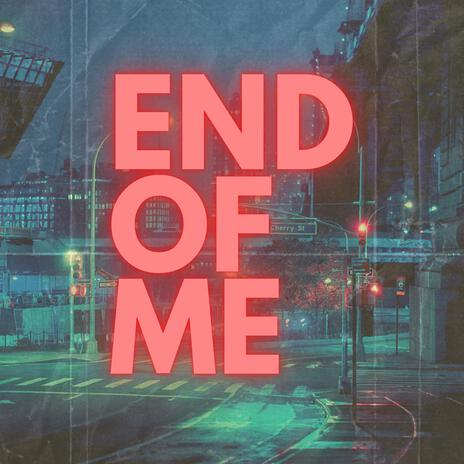 End Of Me | Boomplay Music