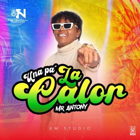 UNA PA LA CALOR ft. Mr.Antony | Boomplay Music