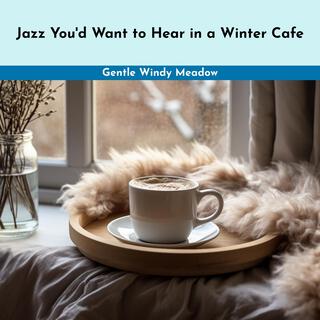 Jazz You'd Want to Hear in a Winter Cafe