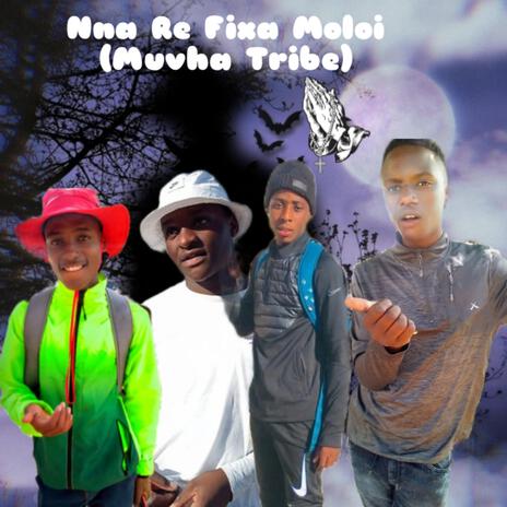 Nna Re Fixa Moloi (Muvha Tribe) ft. Laboy The Boss - SilosSixtythree & Ginger 46 | Boomplay Music