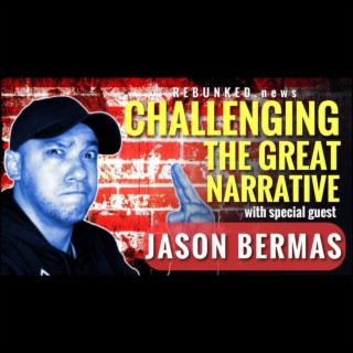 Rebunked #068 | Jason Bermas | Challenging The Great Narrative