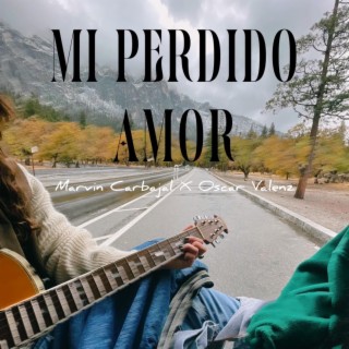 Mi Perdido Amor ft. Oscar Valenz lyrics | Boomplay Music