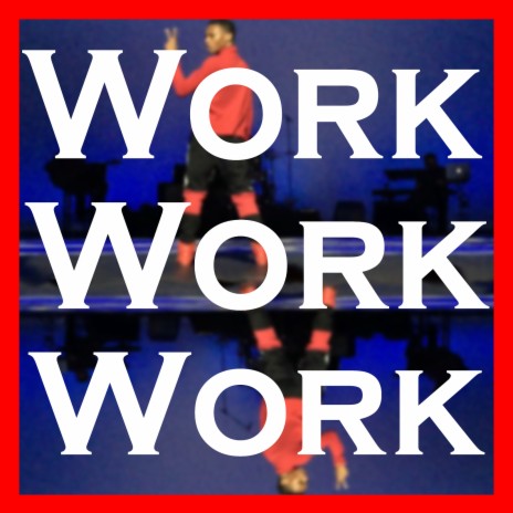 Work Work Work | Boomplay Music