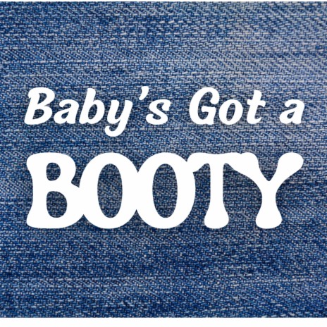 Baby's Got A Booty | Boomplay Music