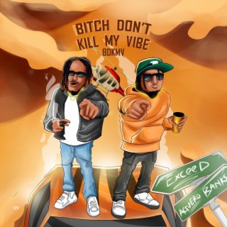 Bitch Don't Kill My Vibe(BDKMV) ft. Aguero Banks lyrics | Boomplay Music