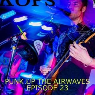 Punk Up The Airwaves Episode 23