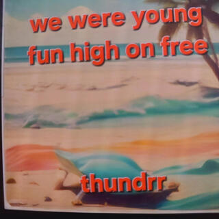 WE WERE YOUNG FUN HIGH ON FREE