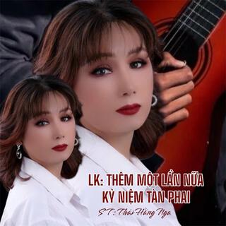 LK: THÊM MỘT LẦN NỮA- KỶ NIỆM TÀN PHAI