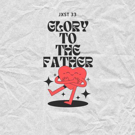 GLORY TO THE FATHER | Boomplay Music