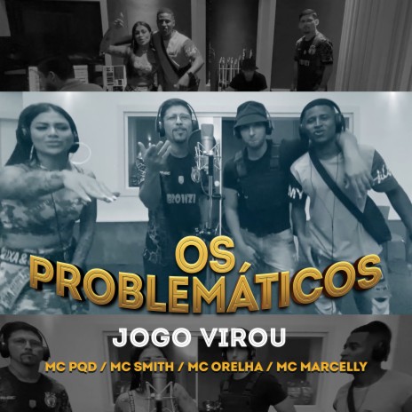 Os Problemáticos: Jogo Virou ft. Mc Marcelly, Mc Smith & Mc Orelha | Boomplay Music