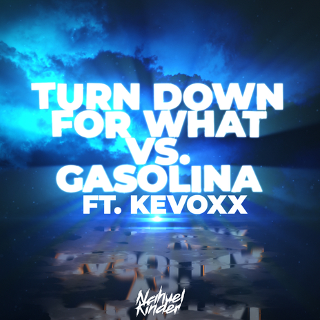 Turn Down For What Vs. Gasolina (Mashup) [Remix] ft. kevoxx & Nahuel Kinder | Boomplay Music