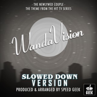 The Newlywed Couple (From WandaVision) (Slowed Down)