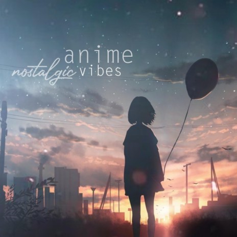 lo fi ・ ɴᴏsᴛᴀʟɢɪᴄ anime vibes | Boomplay Music