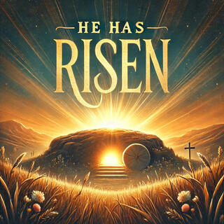 He Has Risen