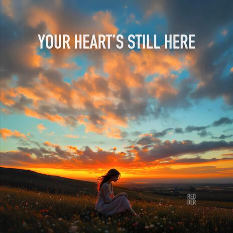 Your Heart's Still Here | Boomplay Music