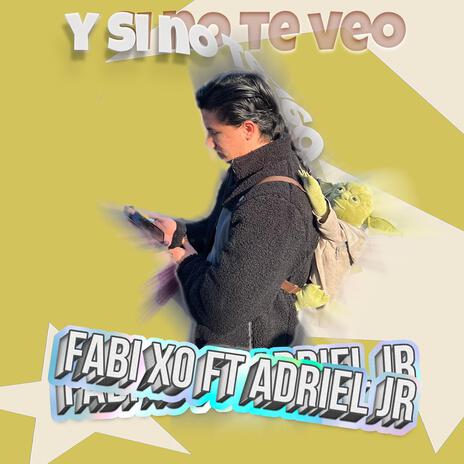 Y si no te veo ft. Adriel JR | Boomplay Music