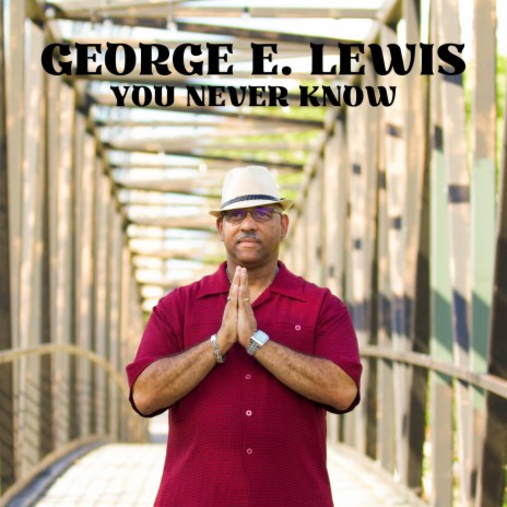 You Never Know ft. George E. Lewis | Boomplay Music