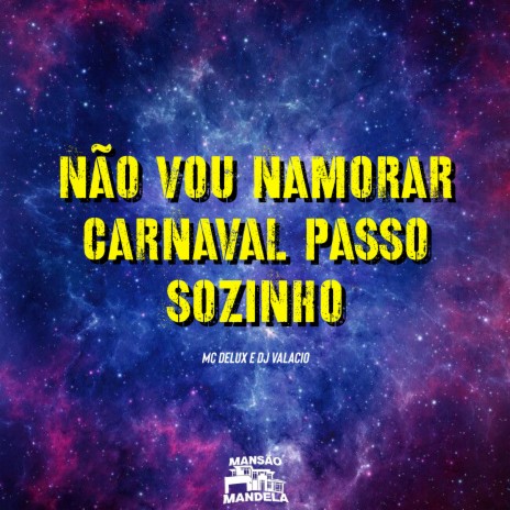 Não Vou Namorar Carnaval Passo Sozinho ft. Dj Valacio | Boomplay Music