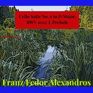 Cello Suite No. 6 in D Major, BWV 1012: I. Prelude