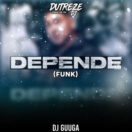 Depende (Funk) ft. Dj Guuga | Boomplay Music
