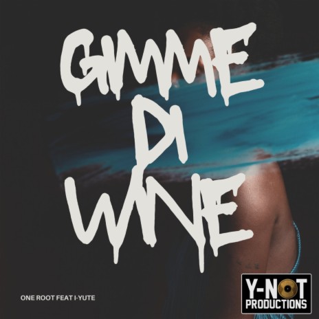 GIMME DI WHINE ft. I YUTE | Boomplay Music