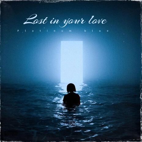 Lost in your love | Boomplay Music