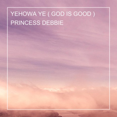 YEHOWA YE (GOD IS GOOD) | Boomplay Music