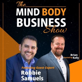 Ep 275:TEDx Speaker & HBR Contributor Robbie Samuels The Mind Body Business Show