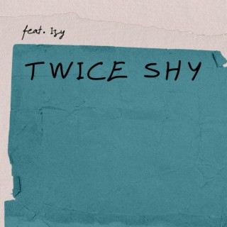 Twice Shy ft. Isabelle lyrics | Boomplay Music