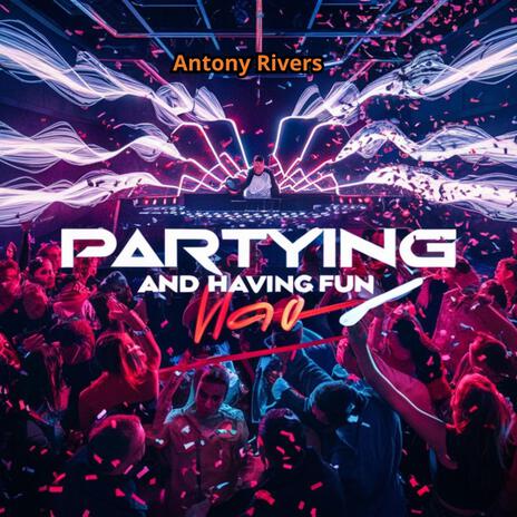 Partying and Having Fun ft. Antony Rivers