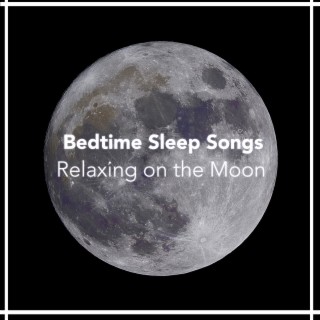 Bedtime Sleep Songs: Relaxing on the Moon