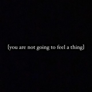 you are not going to feel a thing