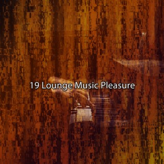 19 Lounge Music Pleasure
