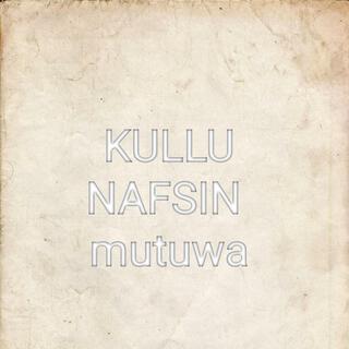 KULLU NAFSIN MUTUWA