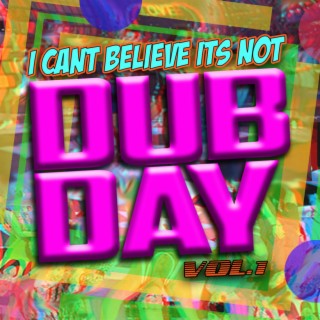 I Can't Believe It's Not Dubday!, Vol. 1