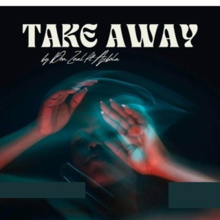 Take Away ft. Ajibola lyrics | Boomplay Music