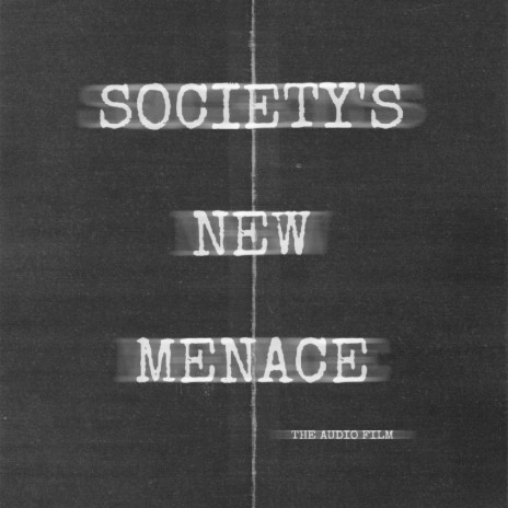Society's New Menace - the Audio Film
